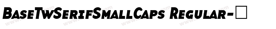 BaseTwSerifSmallCaps Regular字体转换